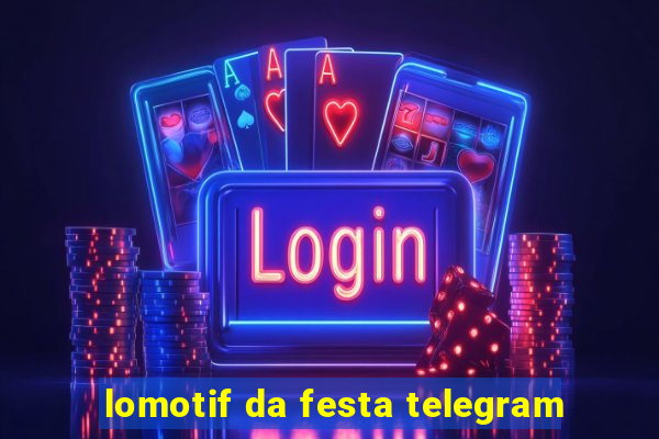 lomotif da festa telegram